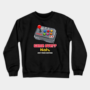 Game Over? nah, just press continue Crewneck Sweatshirt